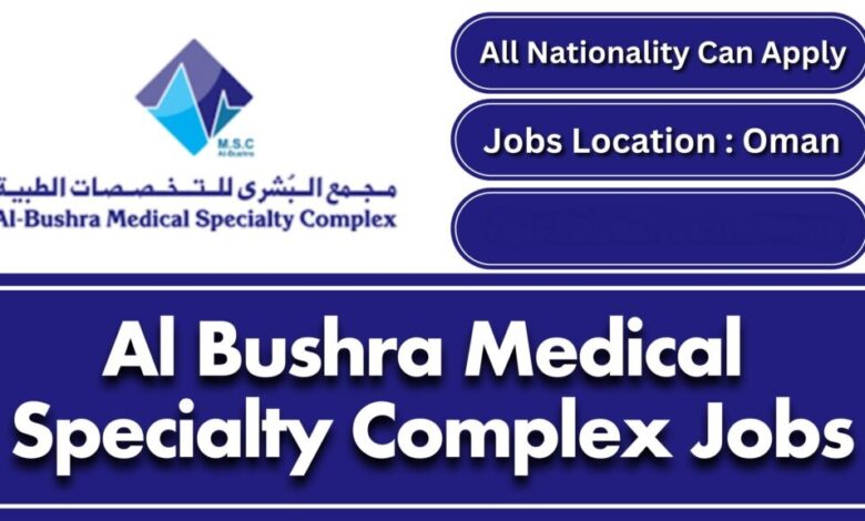 Al Bushra Medical Specialty Complex Careers – Free Hiring Started 2025 1 099 LEO 1024x576 1